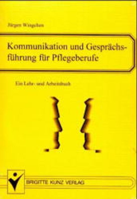 Kommunikation und Gesprächsführung für Pflegeberufe. Ein Lehr- und Arbeitsbuch