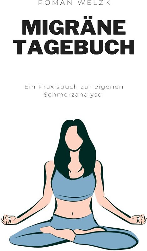Migräne Tagebuch: Schmerzen bekämpfen - Tagebuch zum Dokumentieren und Ankreuzen