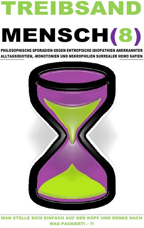 TREIBSAND / TREIBSANDMENSCH(8) – PHILOSOPHISCHE SPORADIEN GEGEN ENTROPISCHE IDIOPATHIEN SURREALER HOMO SAPIEN