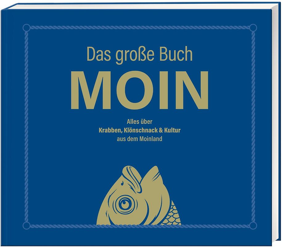Das große Buch MOIN - Alles über Krabben, Klönschnack & Kultur aus dem Moinland