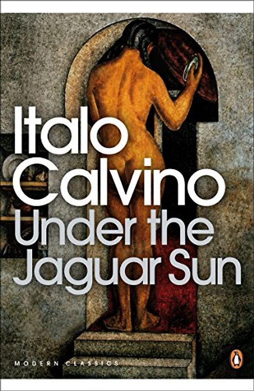 Under the Jaguar Sun (Penguin Modern Classics) - Calvino, Italo