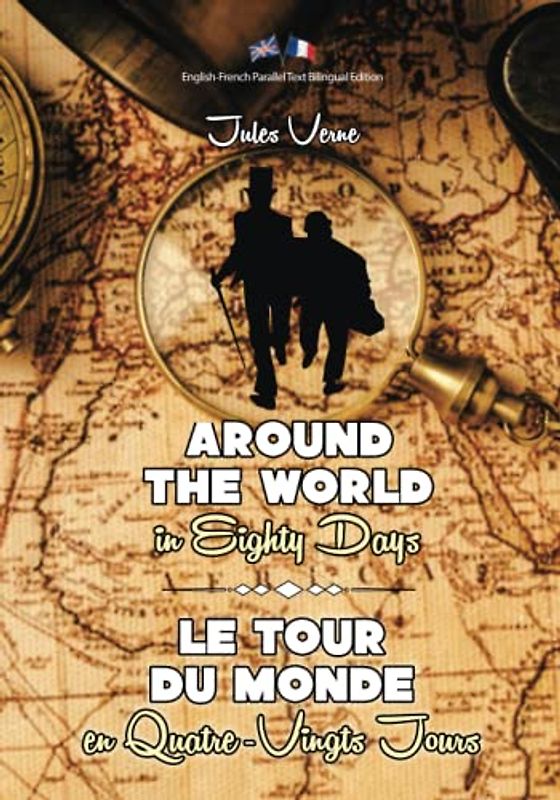 Around the World in Eighty Days / Le Tour du Monde en Quatre-Vingts Jours: Illustrated English-French Parallel Text Bilingual Edition / Texte Parallèle Anglais-Français Édition Bilingue Illustré
