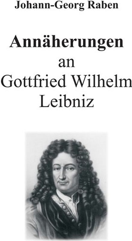 Annäherungen an Gottfried Wilhelm Leibniz