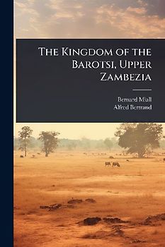 The Kingdom of the Barotsi, Upper Zambezia