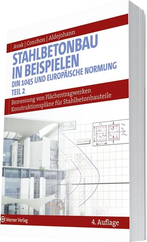 Stahlbetonbau in Beispielen. DIN 1045 und Europäische Normung. Bemessung von Flächentragwerken, Konstruktionspläne für Stahlbetonbauteile