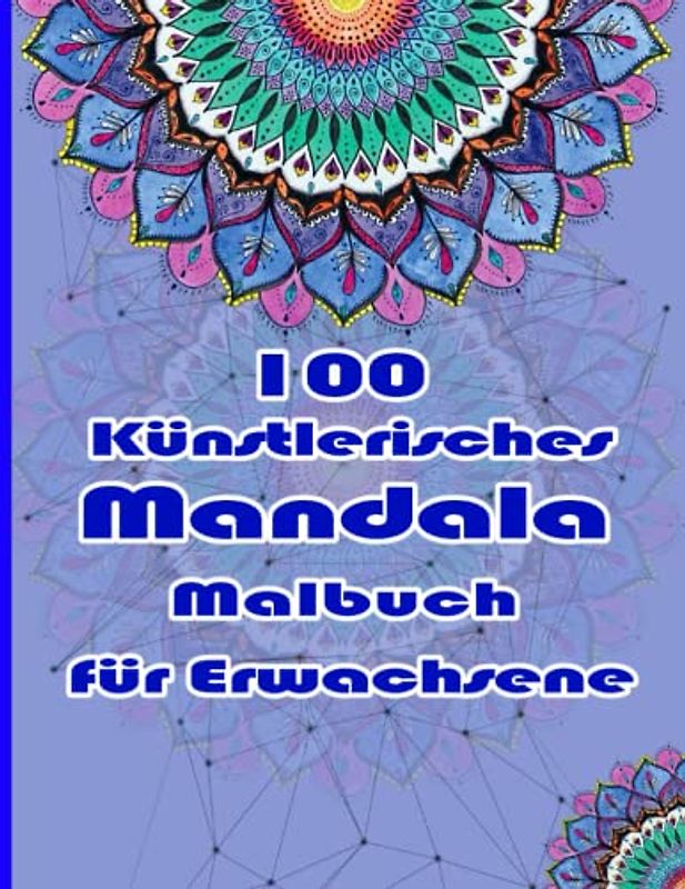100 Künstlerisches Mandala Malbuch für Erwachsene: Ein Mandala-Malbuch für Erwachsene mit lustigen, einfachen, und entspannende Malvorlagen