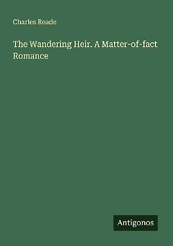 The Wandering Heir. A Matter-of-fact Romance