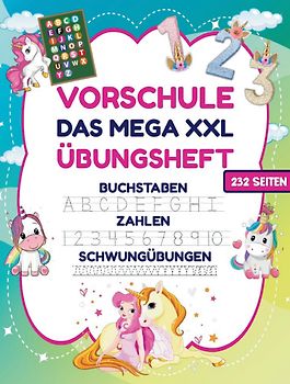 Das MEGA XXL Einhorn Vorschule Übungsheft ab 5 für Mädchen. Buchstaben -Zahlen- Schwungübungen lernen!