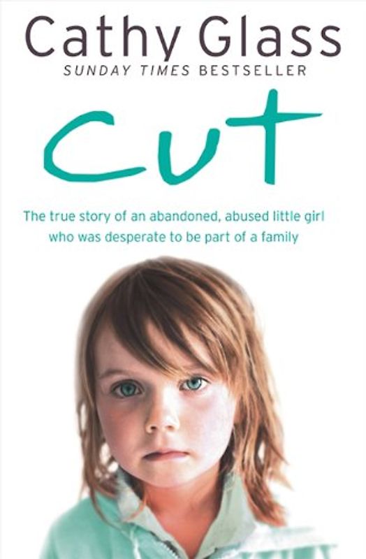 Cut: The True Story of an Abandoned, Abused Little Girl Who Was Desperate to Be Part of a Family