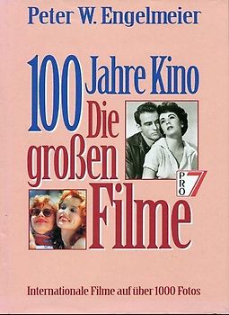 Hundert Jahre Kino. Die großen Filme. Internationale Filme auf über 1000 Fotos - Peter W. Engelmeier