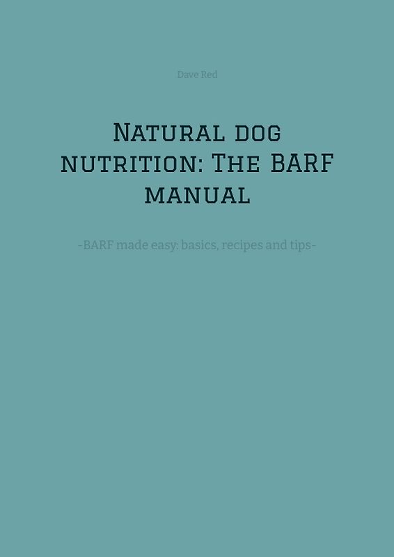 Natural dog nutrition: The BARF manual
