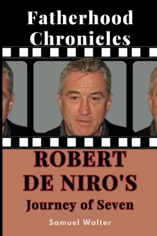 Fatherhood Chronicles: Robert De Niro's Journey of Seven
