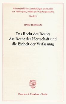 Das Recht des Rechts, das Recht der Herrschaft und die Einheit der Verfassung.