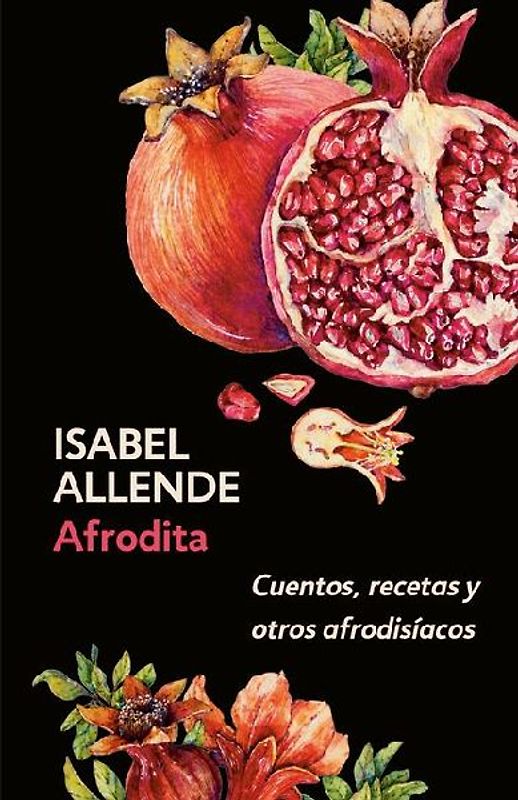 Afrodita: Cuentos, Recetas Y Otros Afrodisíacos / Aphrodite: A Memoir of the Senses