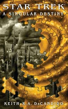 Star Trek: The Next Generation: A Singular Destiny (STAR TREK: CROSSOVER) - DeCandido, Keith R. A.