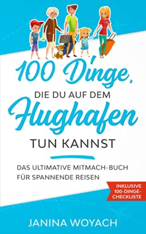 100 Dinge, die du auf dem Flughafen tun kannst: Das ultimative Mitmach-Buch für spannende Reisen (Mitmach-Bücher für spannende Reisen)