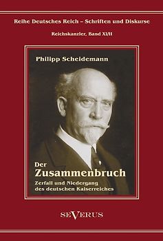 Philipp Scheidemann – Der Zusammenbruch. Zerfall und Niedergang des deutschen Kaiserreiches