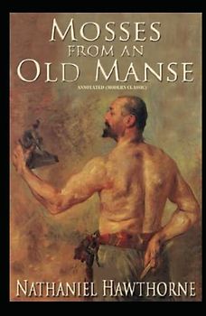 Mosses From an Old Manse: Annotated (Modern Classic)
