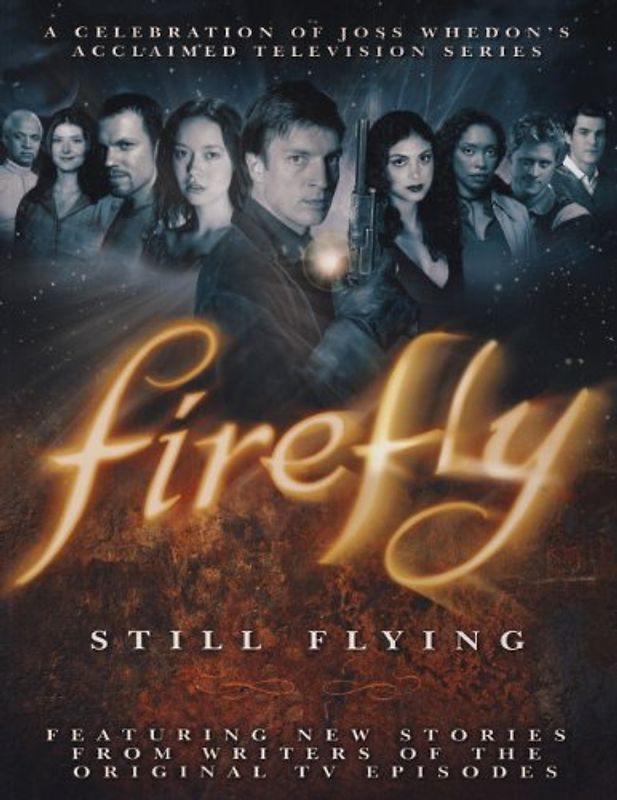 Firefly: Still Flying: A Celebration of Joss Whedon's Acclaimed TV Series - Joss Whedon