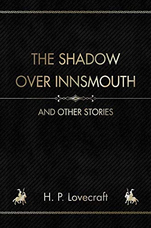 The Shadow over Innsmouth: And other Stories