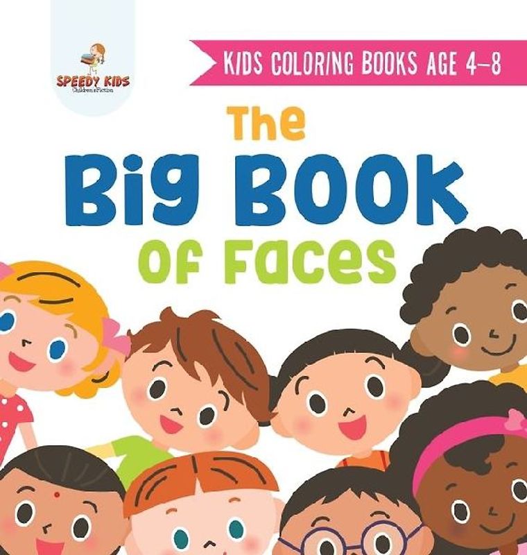 Kids Coloring Books Age 4-8. The Big Book of Faces. Recognizing Diversity with One Cool Face at a Time. Colors, Shapes and Patterns for Kids