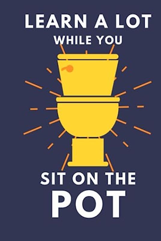 Learn A Lot While You Sit On The Pot: Funny Bathroom Trivia Book For Adults & Older Teens