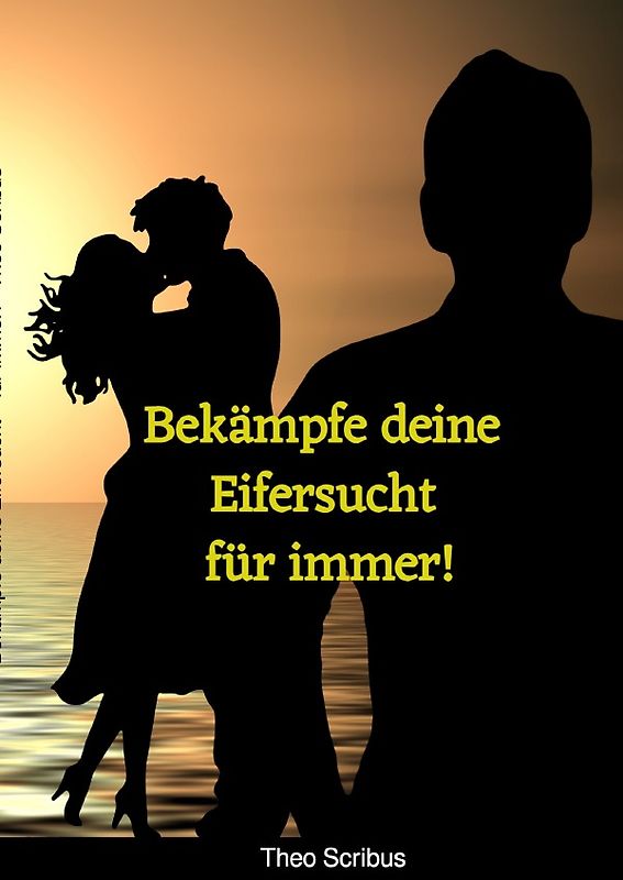 Bekämpfe deine Eifersucht – für immer!