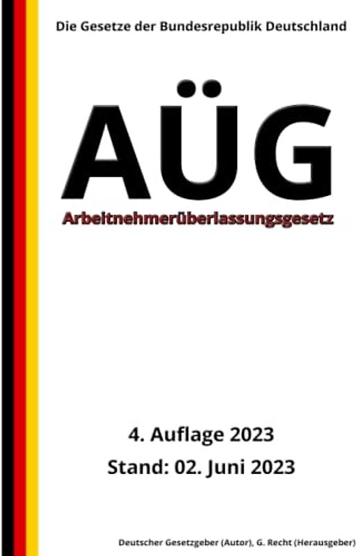 Arbeitnehmerüberlassungsgesetz - AÜG, 4. Auflage 2023: Die Gesetze der Bundesrepublik Deutschland