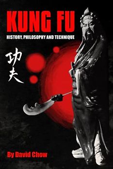 Kung Fu: History, Philosophy and Technique