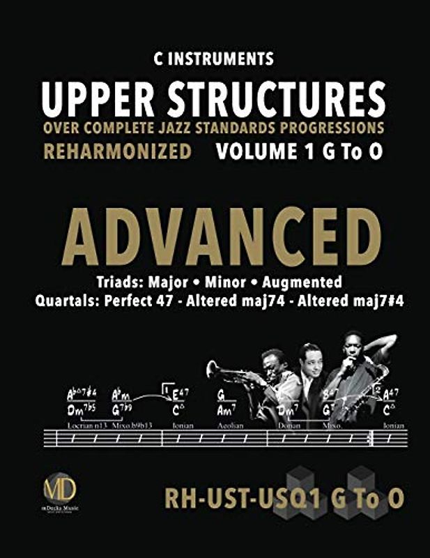Upper Structures: Advanced Volume 1 G to O (C Instruments): Over Complete Jazz Standards Progressions Reharmonized (Jazz Standards w/Upper Structures, Band 302)