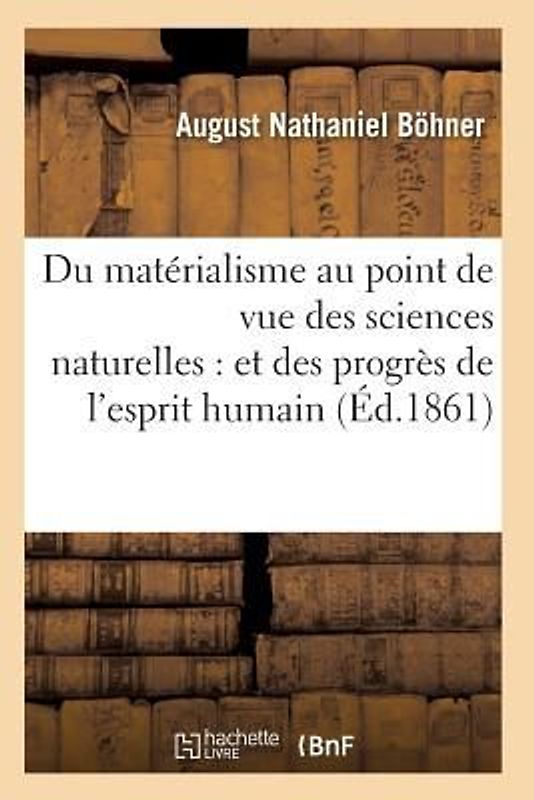 Du Matérialisme Au Point de Vue Des Sciences Naturelles: Et Des Progrès de l'Esprit Humain