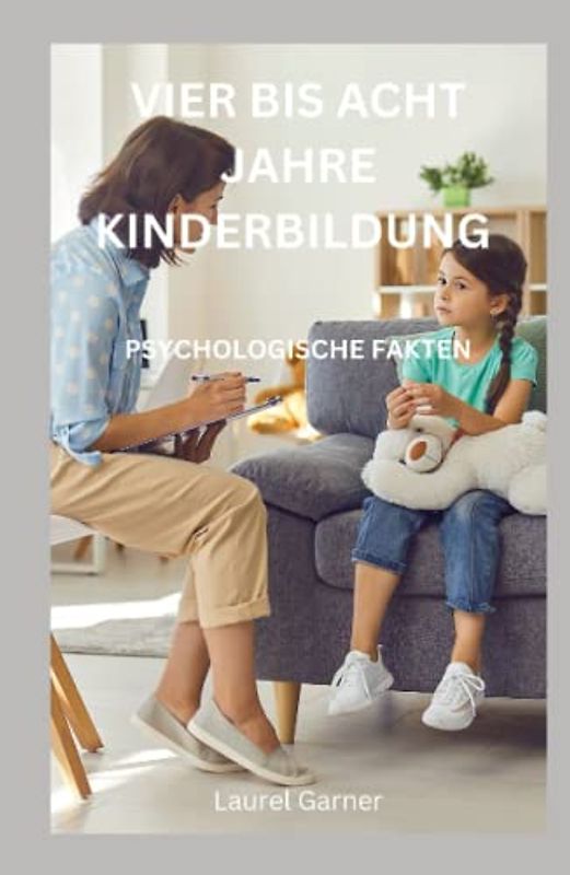 VIER BIS ACHT JAHRE KINDERBILDUNG: PSYCHOLOGISCHE FAKTEN