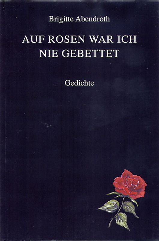 Auf Rosen war ich nie gebettet