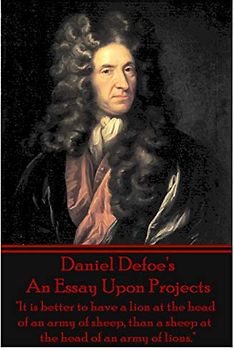 Daniel Defoe's An Essay Upon Projects: "It is better to have a lion at the head of an army of sheep, than a sheep at the head of an army of lions."