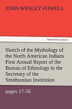Sketch of the Mythology of the North American Indians First Annual Report of the Bureau of Ethnology to the Secretary of the Smithsonian Institution, 1879-80, Government Printing Office, Washington, 1881, pages 17-56