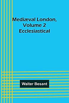 Mediæval London, Volume 2: Ecclesiastical