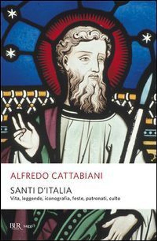 Santi d'Italia. Vita, leggende, iconografia, feste, patronati, culto