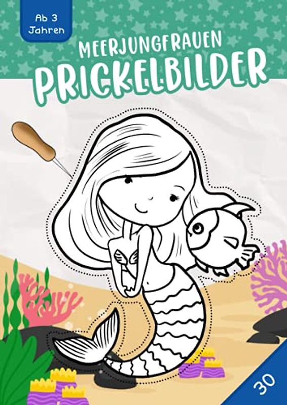 Meerjungfrauen Prickelbilder Ab 3 Jahren: Malen, Prickeln, Ausschneiden und Basteln! - 30 Meerjungfrauen Prickelblock für Jungen und Mädchen, Ein erstes Bastelbuch für Kleinkinder