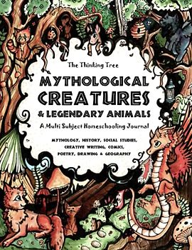 Mythological Creatures & Legendary Animals - The Thinking Tree - Multi Subject Homeschooling Journal: Mythology, History, Social Studies, Creative Writing, Comics, Poetry, Drawing & Geography