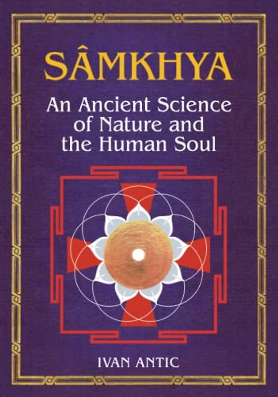 Samkhya: An Ancient Science of Nature and the Human Soul (Existence - Consciousness - Bliss, Band 10)