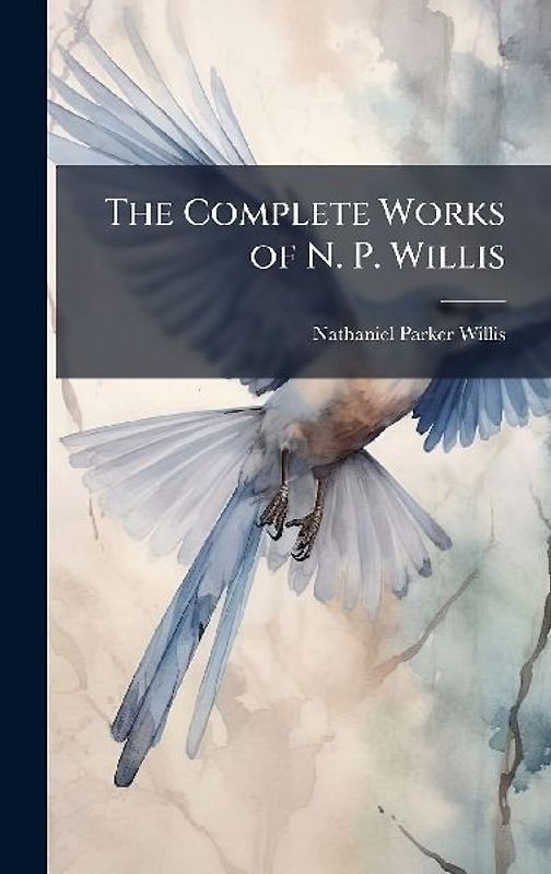 The Complete Works of N. P. Willis