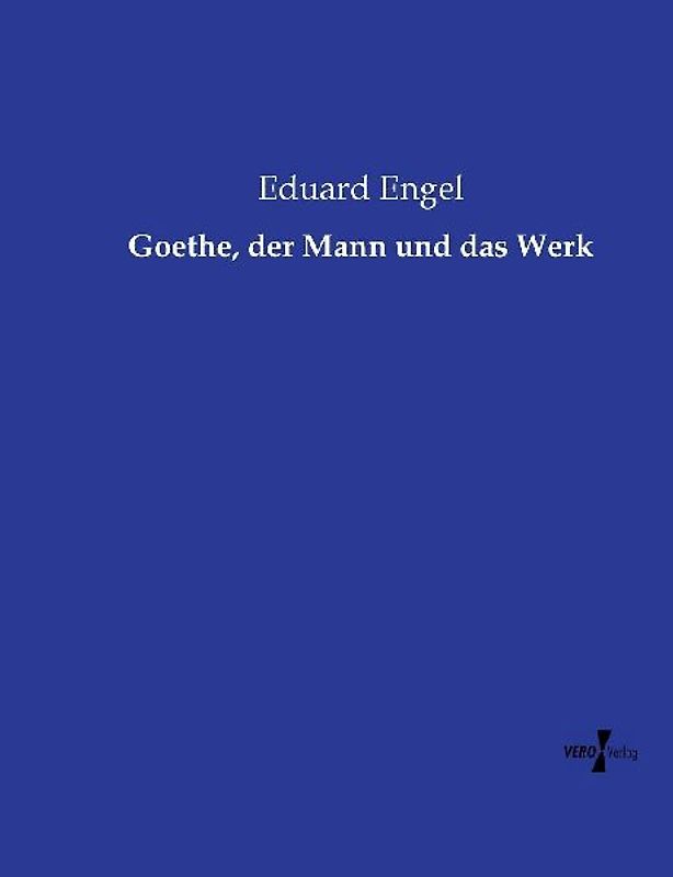 Goethe, der Mann und das Werk
