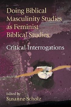 Doing Biblical Masculinity Studies as Feminist Biblical Studies?