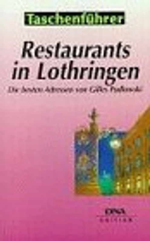 Restaurants in Lothringen. Die besten Adressen in der Stadt und auf dem Land