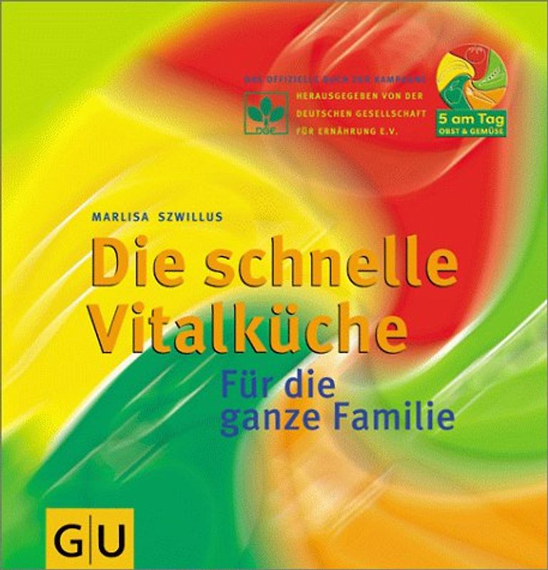 Die schnelle Vitalküche. Für die ganze Familie. Das offizielle Buch zur Kampagne 5 am Tag Obst und Gemüse