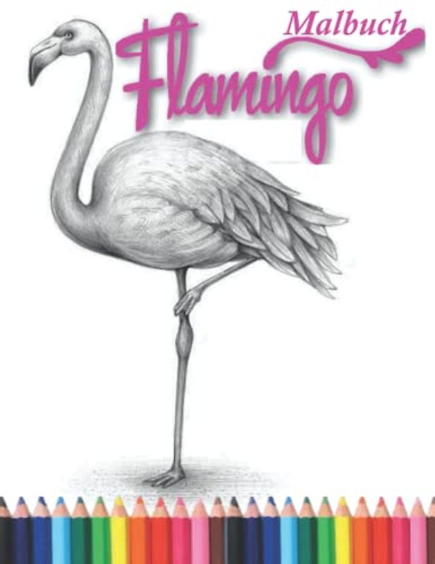 Flamingo malbuch: Flamingo Malbuch für Erwachsene, Kinder, Mädchen und Jungen zur Entspannung -- Wunderschöne Flamingo Ausmalbilder.