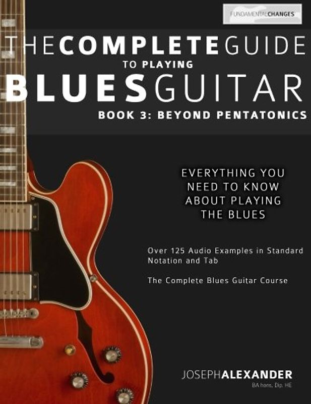 The Complete Guide to Playing Blues Guitar: Book Three - Beyond Pentatonics (Play Blues Guitar) - Alexander, Mr Joseph