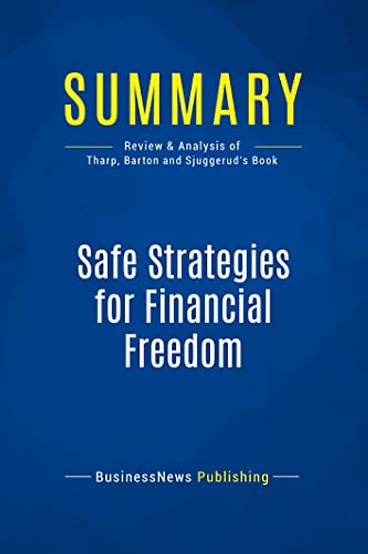 Summary: Safe Strategies for Financial Freedom: Review and Analysis of Van Tharp, Barton and Sjuggerud's Book