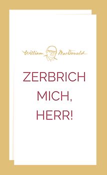 Zerbrich mich, Herr!