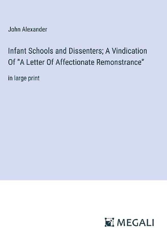 Infant Schools and Dissenters; A Vindication Of "A Letter Of Affectionate Remonstrance"